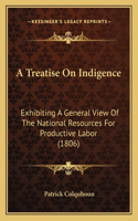 Treatise on Indigence: Exhibiting a General View of the National Resources for Productive Labor (1806)