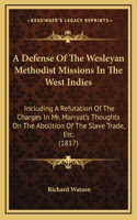 A Defense Of The Wesleyan Methodist Missions In The West Indies