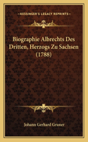 Biographie Albrechts Des Dritten, Herzogs Zu Sachsen (1788)