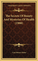The Secrets Of Beauty And Mysteries Of Health (1908)