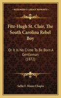 Fitz-Hugh St. Clair, The South Carolina Rebel Boy