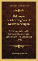 Beknopte Beschrijving Van de Kunstvoorwerpen: Tentoongesteld In Het Koninklijk Kabinet Van Schilderijen Te S Gravenhag (1875)