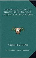 La Morale Ed Il Diritto Nell' Esigenza Teorica E Nella Realta Pratica (1898)