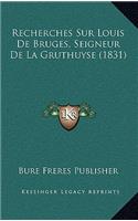 Recherches Sur Louis De Bruges, Seigneur De La Gruthuyse (1831)