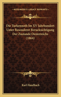 Turkennoth Im XV Jahrhundert Unter Besonderer Berucksichtigung Der Zustande Oesterreichs (1864)