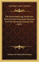 Die Lautveranderung Aztekischer Worter In Den Sonorischen Sprachen Und Die Fonorische Endung AME (1855)