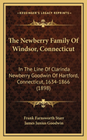 The Newberry Family Of Windsor, Connecticut: In The Line Of Clarinda Newberry Goodwin Of Hartford, Connecticut, 1634-1866 (1898)