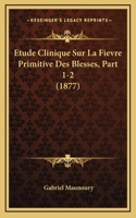 Etude Clinique Sur La Fievre Primitive Des Blesses, Part 1-2 (1877)