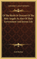 Of The Birth Or Descent Of The Holy Angels As Also Of Their Government And Joyous Life