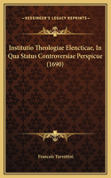 Institutio Theologiae Elencticae, In Qua Status Controversiae Perspicue (1690)