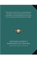 Discurso Leido En La Universidad Central En El Solemne Acto de Recibir La Investidura de Doctor En La Facultad de Derecho (1860)