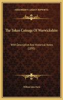 Token Coinage Of Warwickshire: With Descriptive And Historical Notes (1895)