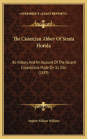 The Cistercian Abbey Of Strata Florida: Its History, And An Account Of The Recent Excavations Made On Its Site (1889)