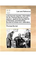 Lord Kennet Reporter. Information for Sir Thomas Burnet of Leys, Pursuer, Against George Burnet of Kemnay, and Alexander Burnet His Eldest Son, Defenders.