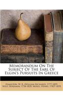 Memorandum on the Subject of the Earl of Elgin's Pursuits in Greece