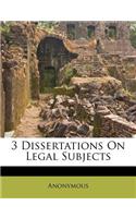 3 Dissertations on Legal Subjects