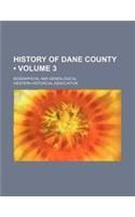 History of Dane County (Volume 3); Biographical and Genealogical