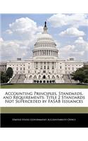 Accounting Principles, Standards, and Requirements: Title 2 Standards Not Superceded by Fasab Issuances