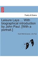 Leisure Lays ... with Biographical Introduction by John Paul. [With a Portrait.]