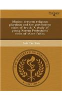 Mission Between Religious Pluralism and the Postmodern Claim of Truth: A Study of Young Korean Protestants' Views of Other Faiths