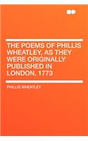 The Poems of Phillis Wheatley, as They Were Originally Published in London, 1773