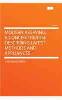 Modern Assaying; A Concise Treatise Describing Latest Methods and Appliances