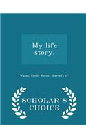My Life Story. - Scholar's Choice Edition
