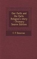 Our Faith and the Facts. Religion's Story - Primary Source Edition