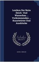 Lexikon Der Beim Deich- Und Wasserbau ... Vorkommenden ... Kunstworter Und Ausdrucke