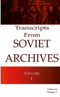 Transcripts From Soviet Archives Volume I