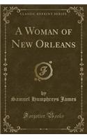 A Woman of New Orleans (Classic Reprint)