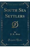 South Sea Settlers (Classic Reprint)