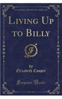 Living Up to Billy (Classic Reprint)