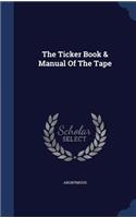 The Ticker Book & Manual Of The Tape