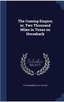 The Coming Empire; or, Two Thousand Miles in Texas on Horseback