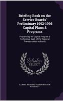 Briefing Book on the Service Boards' Preliminary 1992-1996 Capital Plans & Programs: Prepared by the Capital Program & Technology Dept. of the Regional Transportation Authority