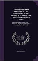 Proceedings on the Occasion of the Presentation to Mr. Charles W. Ames of the Cross of the Legion of Honor: Representing Ambassador Jules J. Jusserand, at Saint Paul, Minnesota, November the Twelfth, 1919