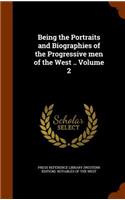 Being the Portraits and Biographies of the Progressive men of the West .. Volume 2