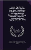 Annual Digest of the Decisions of the Supreme Court of the United States, the Federal Courts, and of the Commissioner of Patents, in Matters Relating to Patents, Trademarks, Designs, Labels, and Copyrights, for 1898-[1900]