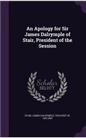 Apology for Sir James Dalrymple of Stair, President of the Session
