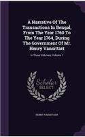 A Narrative of the Transactions in Bengal, from the Year 1760 to the Year 1764, During the Government of Mr. Henry Vansittart