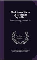The Literary Works Of Sir Joshua Reynolds ...