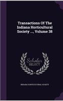 Transactions of the Indiana Horticultural Society ..., Volume 38