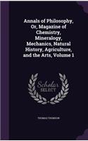 Annals of Philosophy, Or, Magazine of Chemistry, Mineralogy, Mechanics, Natural History, Agriculture, and the Arts, Volume 1