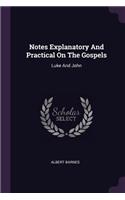 Notes Explanatory And Practical On The Gospels: Luke And John