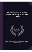 An Abridgment of Bishop Burnet's History of his own Times