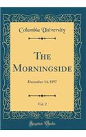 The Morningside, Vol. 2: December 14, 1897 (Classic Reprint)