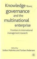 Knowledge Flows, Governance and the Multinational Enterprise