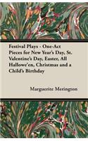 Festival Plays - One-Act Pieces for New Year's Day, St. Valentine's Day, Easter, All Hallowe'en, Christmas and a Child's Birthday