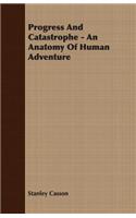 Progress And Catastrophe - An Anatomy Of Human Adventure